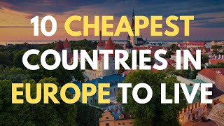 10 Best Countries In Europe To Live For Cheap - Digital Nomads, Expats, Retirees