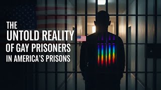The Untold Reality of Gay Prisoners in America’s Prisons