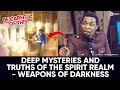 DEEP SECRETS AND TRUTHS YOU NEVER KNOW | WEAPONS OF DARKNESS | APOSTLE MICHAEL OROKPO