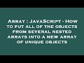 Array : JavaScript - How to put all of the objects from several nested arrays into a new array of un