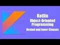 Inner and Nested Class - Kotlin Object Oriented Programming
