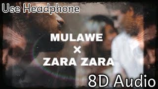 Mulawe x Zara Zara Mashup(8D Audio)