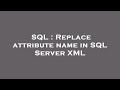SQL : Replace attribute name in SQL Server XML