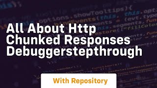 all about http chunked responses debuggerstepthrough
