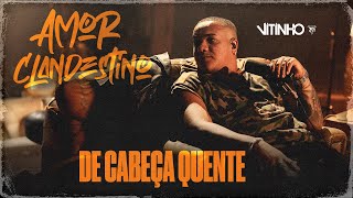 VITINHO - De Cabeça Quente | Amor Clandestino (Vídeo Oficial)