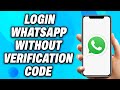 How to Login WhatsApp Without Verification Code - Easy Fix