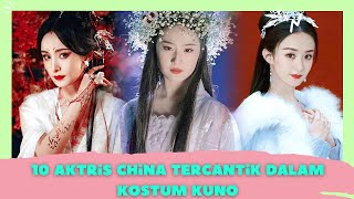 10 Aktris China Tercantik Dengan Gaya Kostum Kuno || Liu Yifei Dilraba Yang Mi Zhao Liying Zhao Lusi