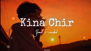 kina chir - [ slowed/reverbed ]