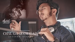 Chal Ghar Chalen | Cover By ZeeShan Arshad | Malang | Aditya R K, Disha P | Mithoon ft. Arijit Singh