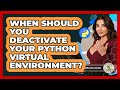 When Should You Deactivate Your Python Virtual Environment? - Python Code School