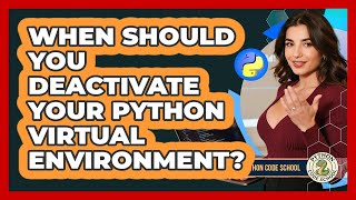 When Should You Deactivate Your Python Virtual Environment? - Python Code School