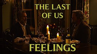 The Last Of Us (2023) Tribute | Feelings