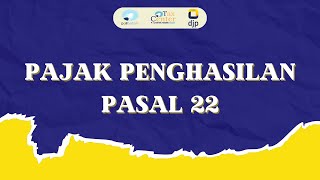 PPh Pasal 22: Pengertian, Subjek dan Objek, Pemungut, Tarif, Tata Cara Pemungutan, dan Contoh Soal