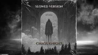Chaos Knight ( Slowed Version )