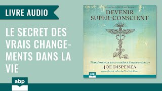 Devenir super-conscient. Transformer sa vie ... Joe Dispenza. Livre audio francais