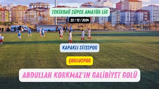 SÜPER AMATÖR | Kapaklı Sitespor - Çorluspor | Abdullah KORKMAZ'ın galibiyet golü | 22/12/2024