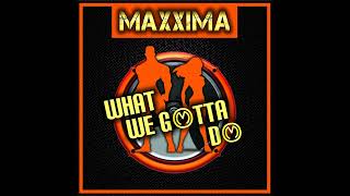 Maxxima - What We Gotta Do (Airplay Mix) Música 2020 Álbum 2021