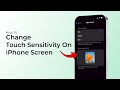 How to Change Touch Sensitivity on iPhone Screen?