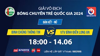 🔴Trực tiếp | BINH CHỦNG THÔNG TIN vs VTV B.Đ LONG AN | Bán kết - Nữ giải VĐ bóng chuyền trẻ QG 2024
