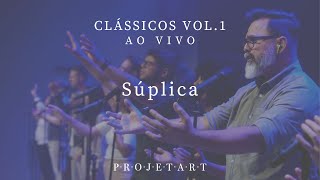 Súplica | Clássicos Vol.1 | Ao Vivo | Projetart