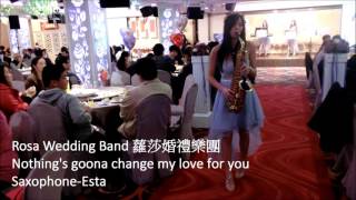 Nothing's gonna change my love for you/薩克斯風手Esta互動式表演-蘿莎婚禮樂團