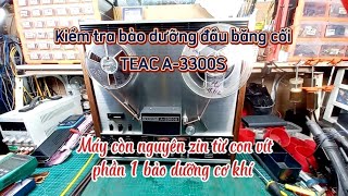 (phần 1) Kiểm tra bảo dưỡng đầu băng cối TEAC A-3300S, mục bảo dưỡng cơ khí