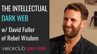 The Intellectual Dark Web & Rebel Wisdom, with David Fuller & Tim Adalin | E15