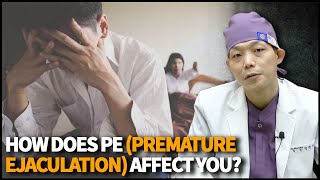 How does Premature Ejaculation (PE) affect you and your partner? Are there any treatment for it?