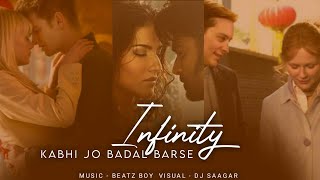 Infinity x Kabhi Jo Badal Barse | Arijit Singh | Jaymes Young | DJ SAAGAR & Beatz Boy