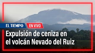 En Vivo desde el volcán Nevado del Ruiz, con la expulsión de ceniza | El Tiempo