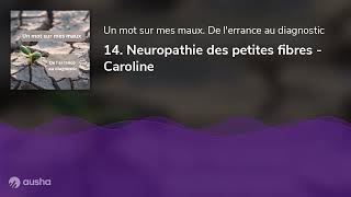 14. Neuropathie des petites fibres - Caroline