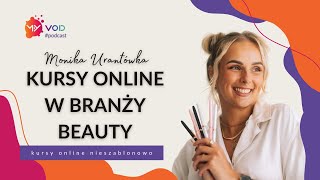 Jak zarabiać na kursach online w branży beauty? Monika Urantówka @Moniatovka