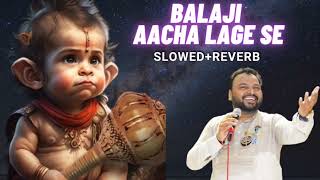 Balaji Aacha Lage Se🌸( Slowed~Reverb ) Kanhaiya Mittal Songs | Hanumanji bhajan | Best version🎧