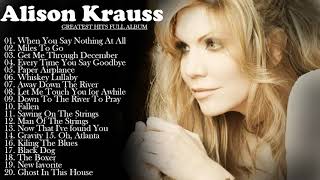 Alison Krauss Greatest Hits Full Album 2021 || Best Of Alison Krauss Playlist