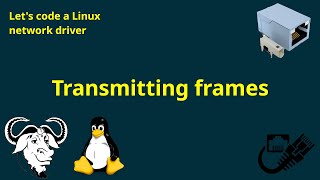 Let's code a Linux network driver - Transmitting frames