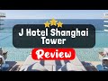 J Hotel Shanghai Tower Review - Is This Hotel Worth It?