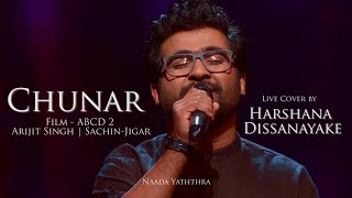 Chunar | Live Cover by Harshana Dissanayake | Naada Yaththra | ABCD 2 | Arijit Singh | Sachin-Jigar
