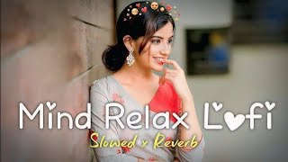 Mind 🥰 relax songs in hindi // Slow motion hindi song // Lo-fi mashup (slowed and reverb)