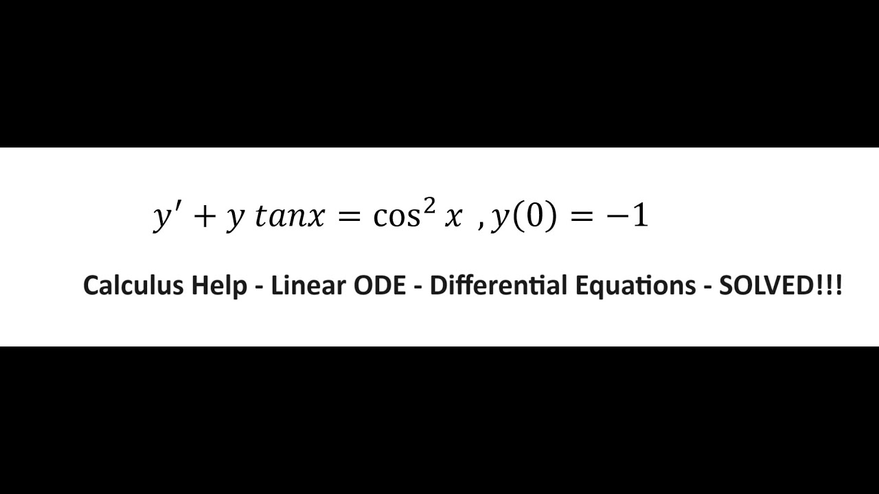 Calculus Help Linear ODE - Y'+y Tanx=cos^2⁡ X ,y(0)=-1- Integrating ...