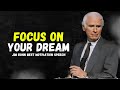 Jim Rohn - Focus On Your Dream - Best Powerful Motivation Speech