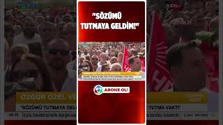 CHP LİDERİ ÖZEL "SÖZÜMÜ TUTMAYA GELDİM!" #shorts