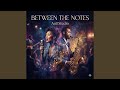 Between the Notes