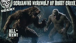 Screaming Werewolf vs Boggy Creek Bigfoot!