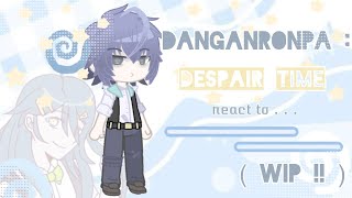 ₊˚⊹☆ DRDT REACT . . . || Danganronpa : Despair Time react to . . . || ( WIP ! ! ! ) || 2X ⋆｡𖦹°⭒˚｡⋆