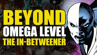 Beyond Omega Level: The In-Betweener | Comics Explained