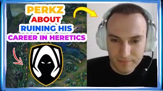 PERKZ About RUINING His CAREER by JOINING HERETICS 👀