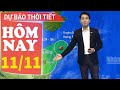 Dự báo thời tiết hôm nay mới nhất ngày 11/11 | Dự báo thời tiết 3 ngày tới