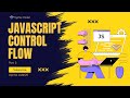 JavaScript Control Flow: Conditional Statements and Loops
