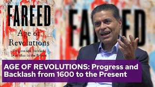 AGE OF REVOLUTIONS: Progress and Backlash from 1600 to the Present with Fareed Z