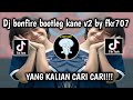 DJ BONFIRE BOOTLEG KANE V2 BY FKR707‼️ VIRAL TIKTOK TERBARU 2024